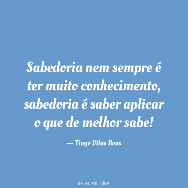 Sabedoria nem sempre é ter muito conhecimento