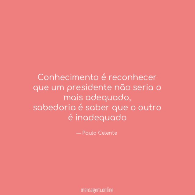 Conhecimento é reconhecer que um presidente não seria o mais adequado