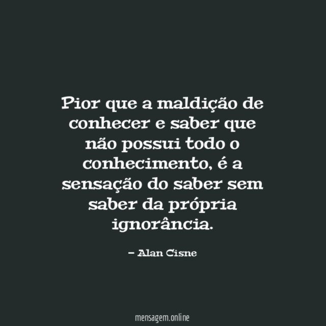 Pior que a maldição de conhecer e saber