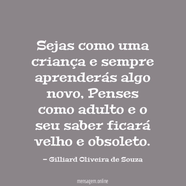 Sejas como uma criança e sempre aprenderás algo novo