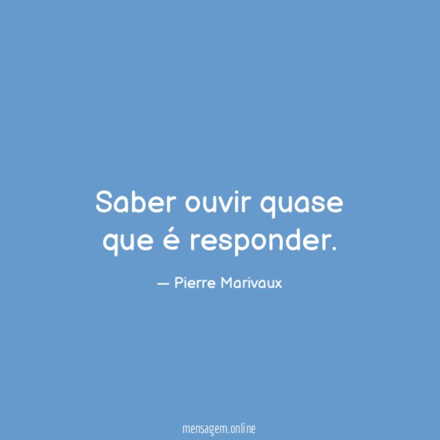 Saber ouvir quase que é responder