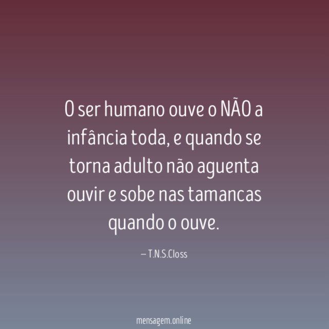 O ser humano ouve o NÃO a infância toda