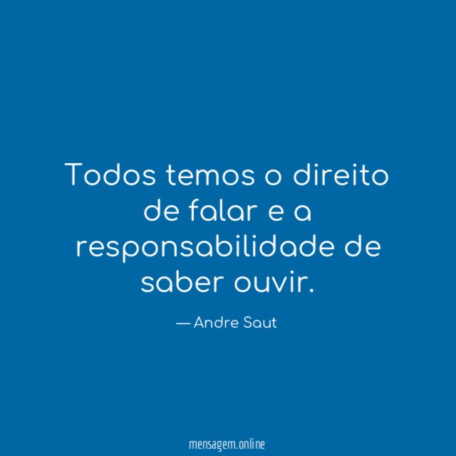 Todos temos o direito de falar e a responsabilidade de saber ouvir