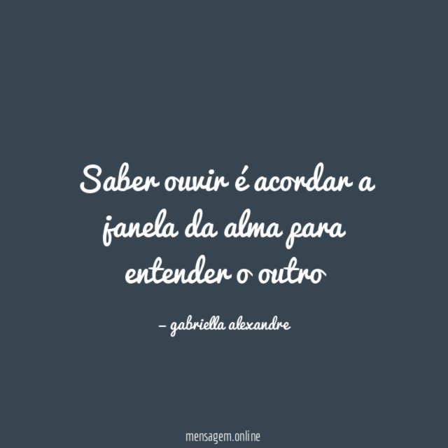 Saber ouvir é acordar a janela da alma para entender o outro