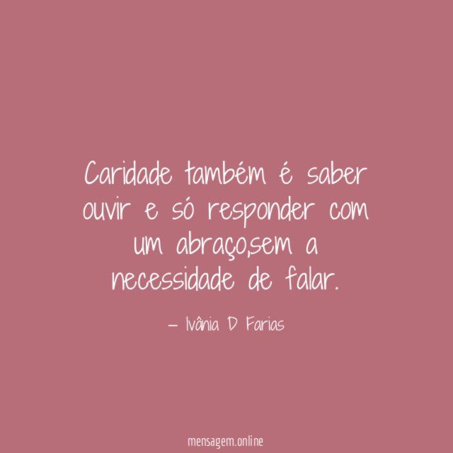 Caridade também é saber ouvir e só responder com um abraço