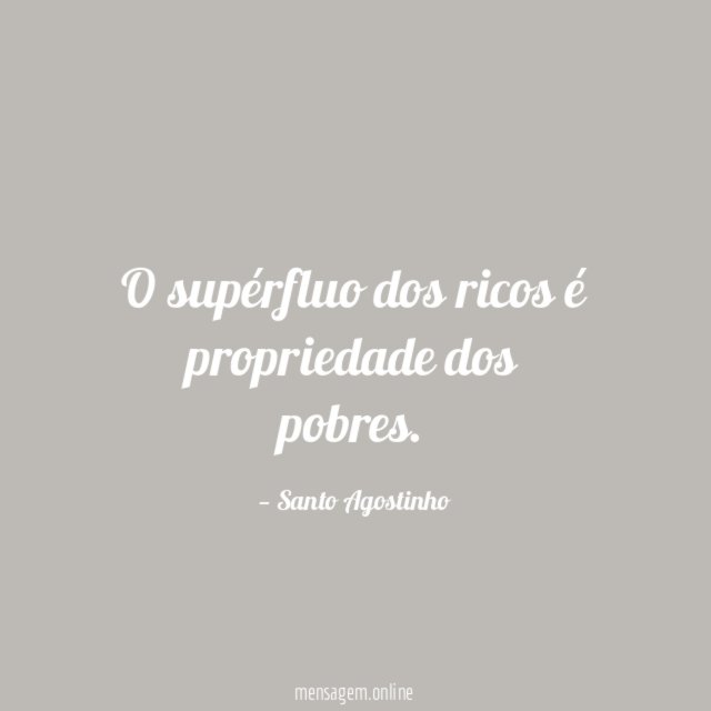 O supérfluo dos ricos é propriedade dos pobres