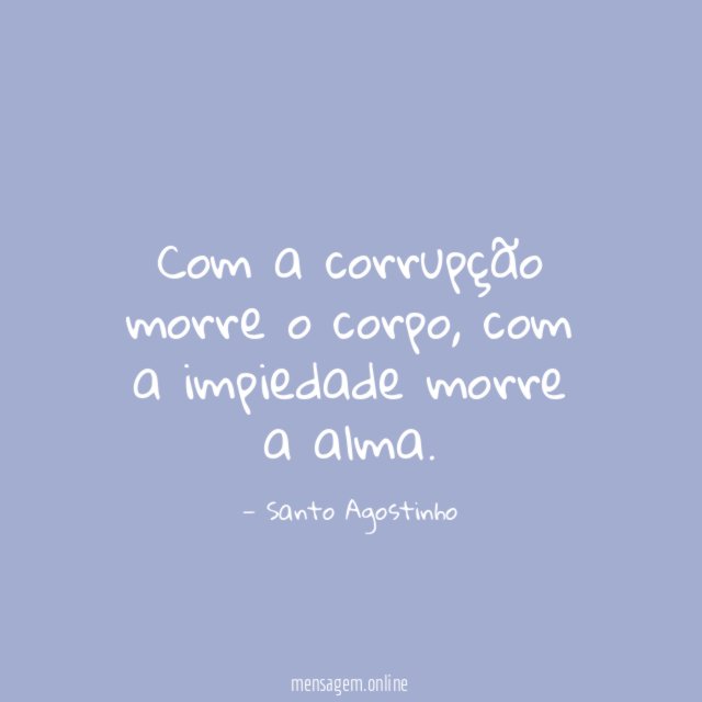 Com a corrupção morre o corpo