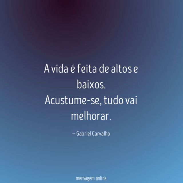 A vida é feita de altos e baixos