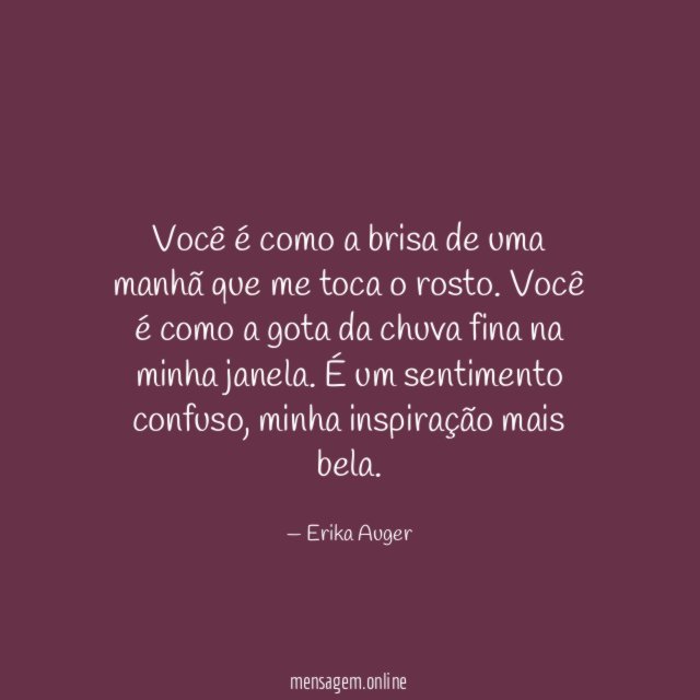 Você é como a brisa de uma manhã que me toca o rosto