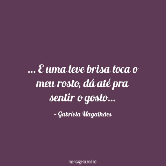E uma leve brisa toca o meu rosto