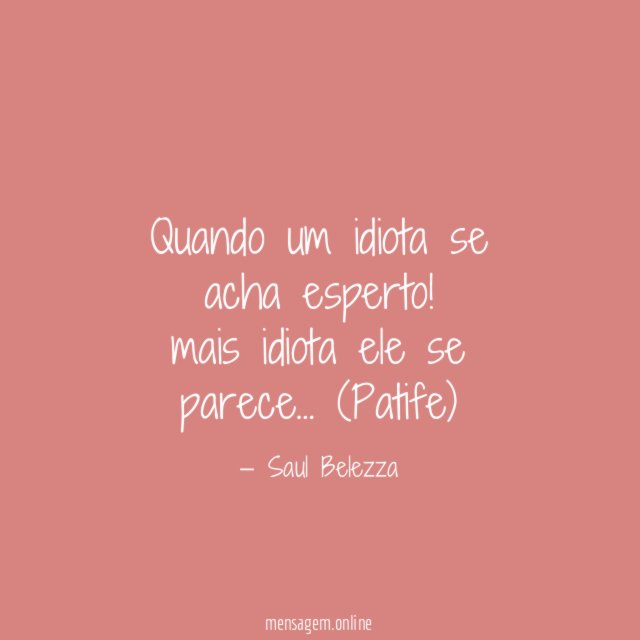 Quando um idiota se acha esperto