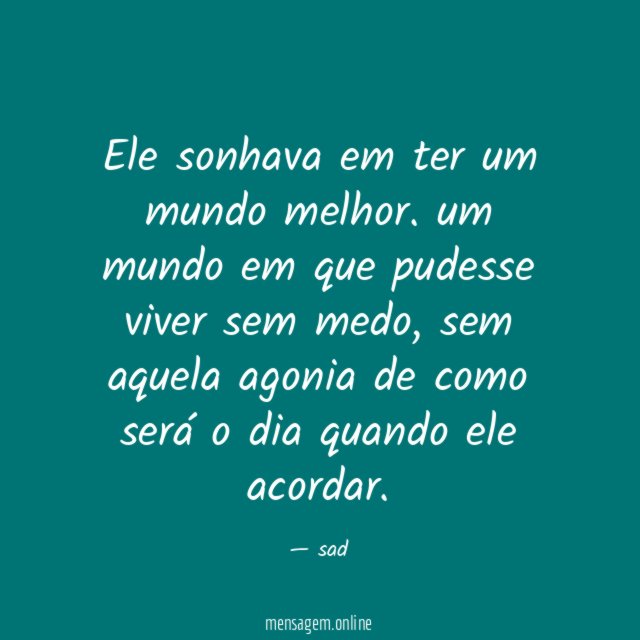 Ele sonhava em ter um mundo melhor