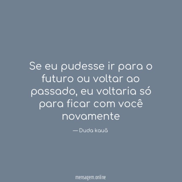 Se eu pudesse ir para o futuro ou voltar ao passado