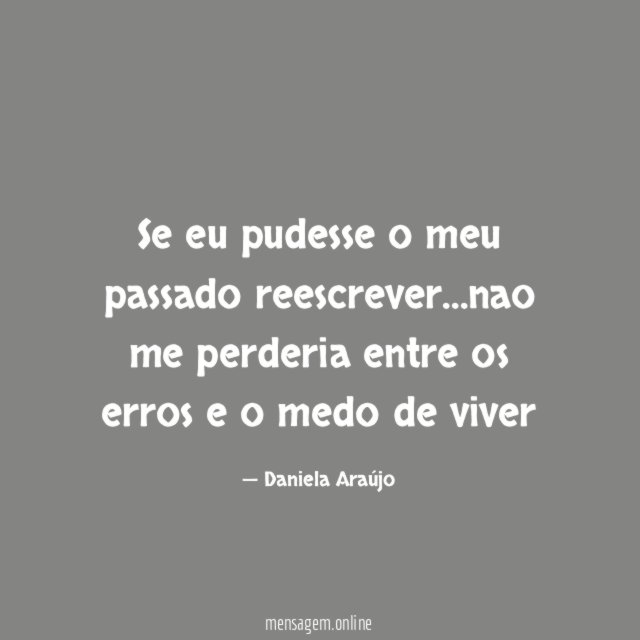 Se eu pudesse o meu passado reescrever