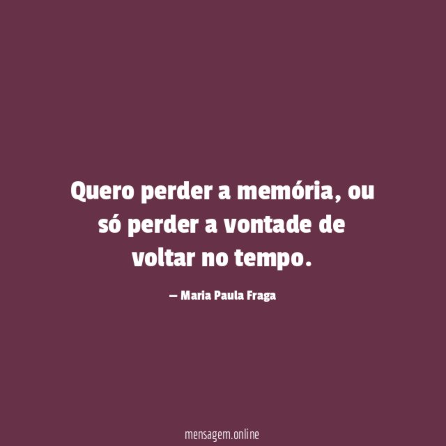 Quero perder a memória