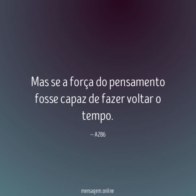 Mas se a força do pensamento fosse capaz