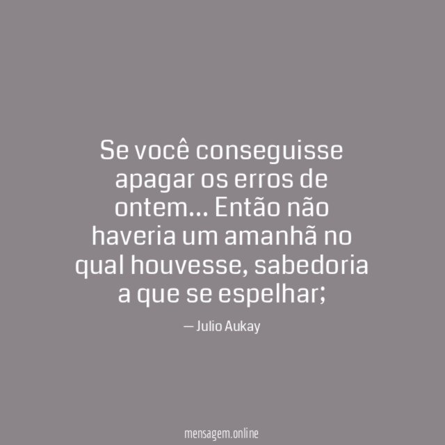 Se você conseguisse apagar os erros de ontem