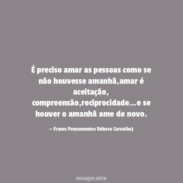 É preciso amar as pessoas como se não houvesse amanhã