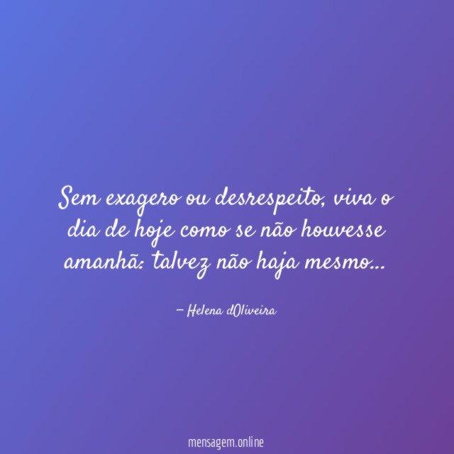 Sem exagero ou desrespeito
