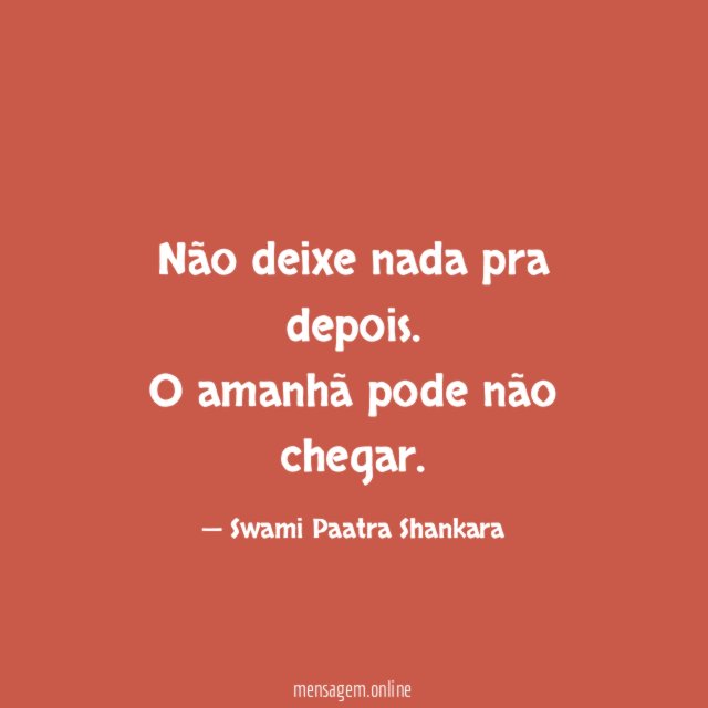 Não deixe nada pra depois