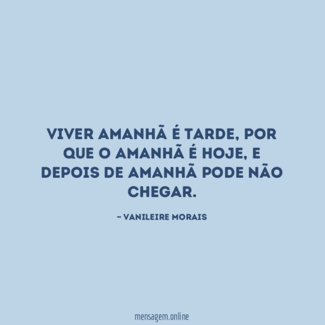 Viver amanhã é tarde