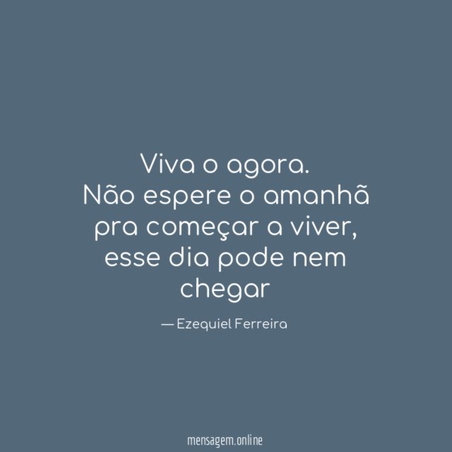 Viva o agora
