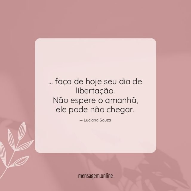 faça de hoje seu dia de libertação