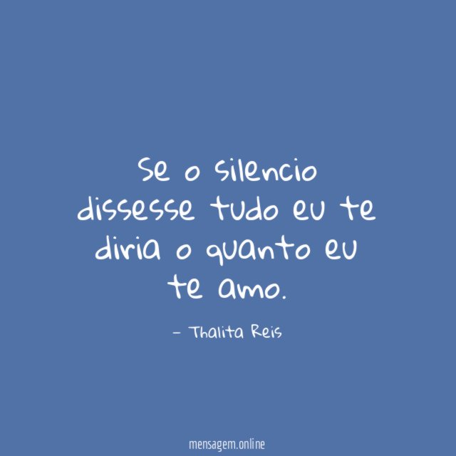 Se o silencio dissesse tudo eu te diria