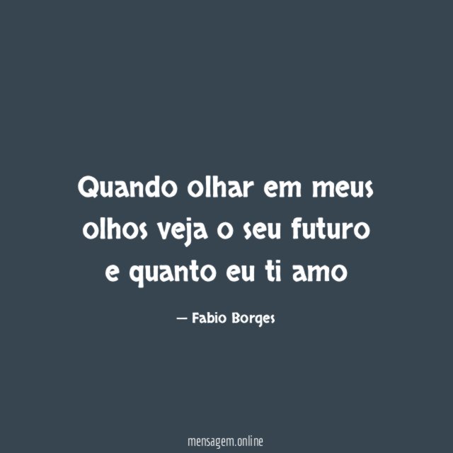 Quando olhar em meus olhos veja o seu