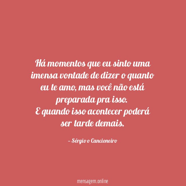 Há momentos que eu sinto uma imensa vontade