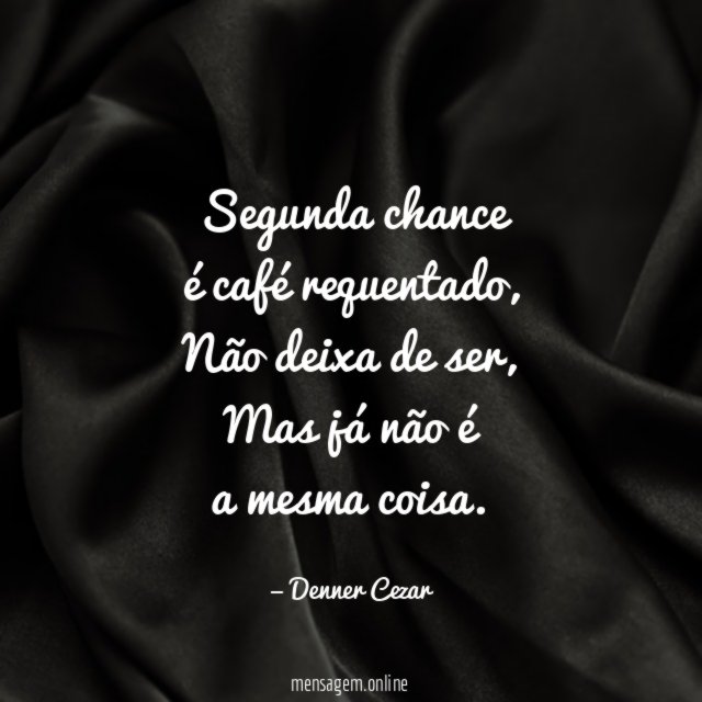 Segunda chance é café requentado