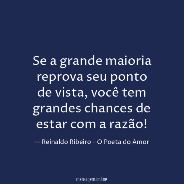 Se a grande maioria reprova seu ponto de vista