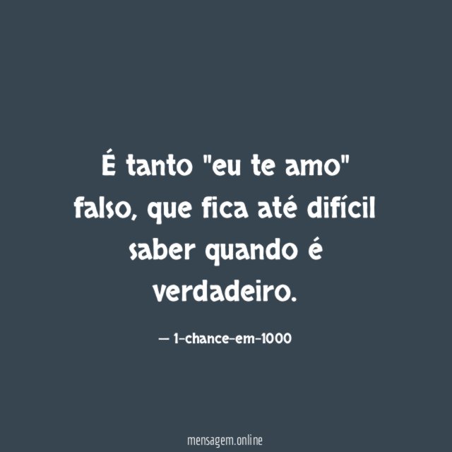 É tanto "eu te amo" falso