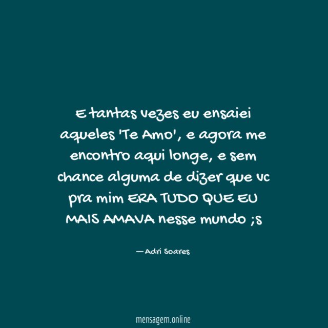 E tantas vezes eu ensaiei aqueles 'Te Amo'
