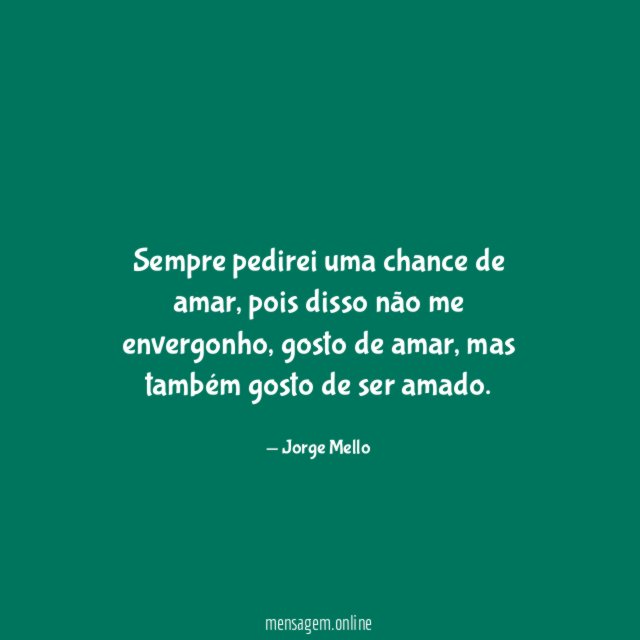 Sempre pedirei uma chance de amar