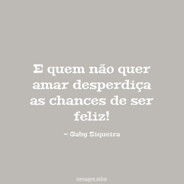 E quem não quer amar desperdiça as chances