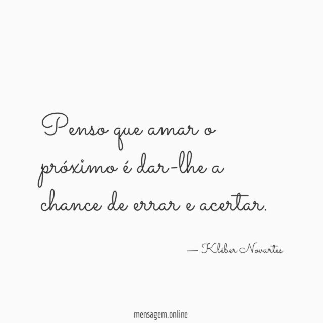 Penso que amar o próximo é dar-lhe a