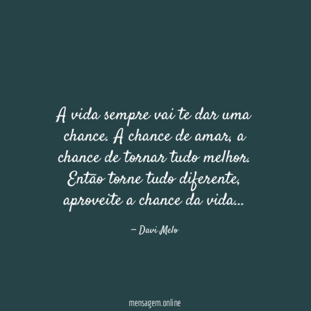 A vida sempre vai te dar uma chance