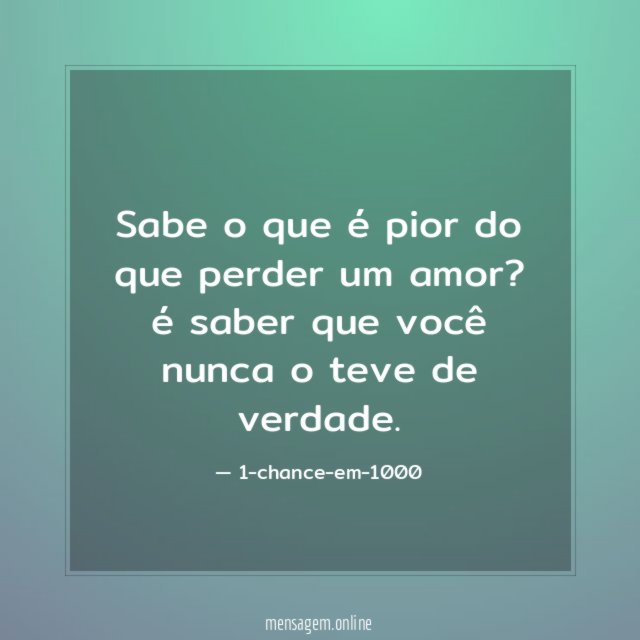 Sabe o que é pior do que perder um amor