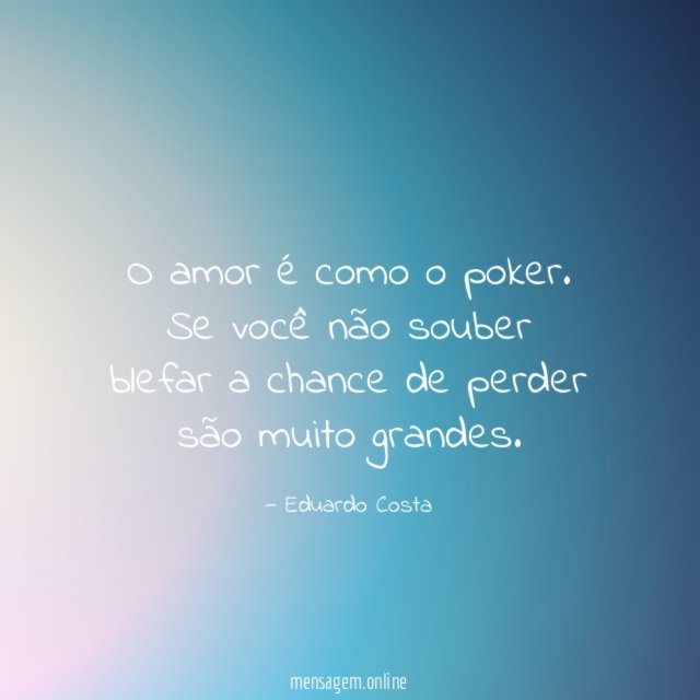 O amor é como o poker