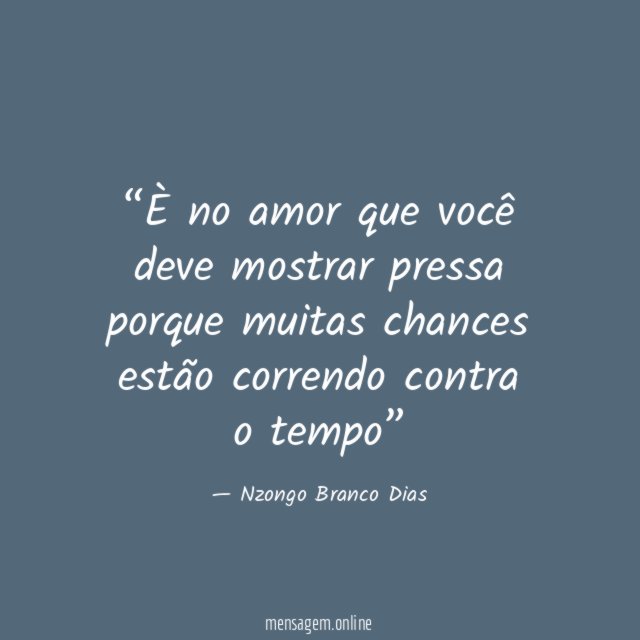 È no amor que você deve mostrar pressa