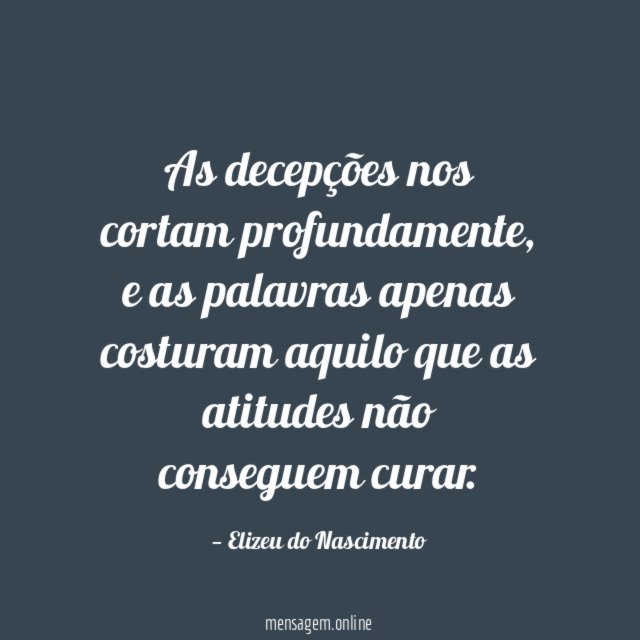 As decepções nos cortam profundamente