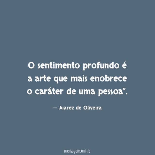 O sentimento profundo é a arte que mais