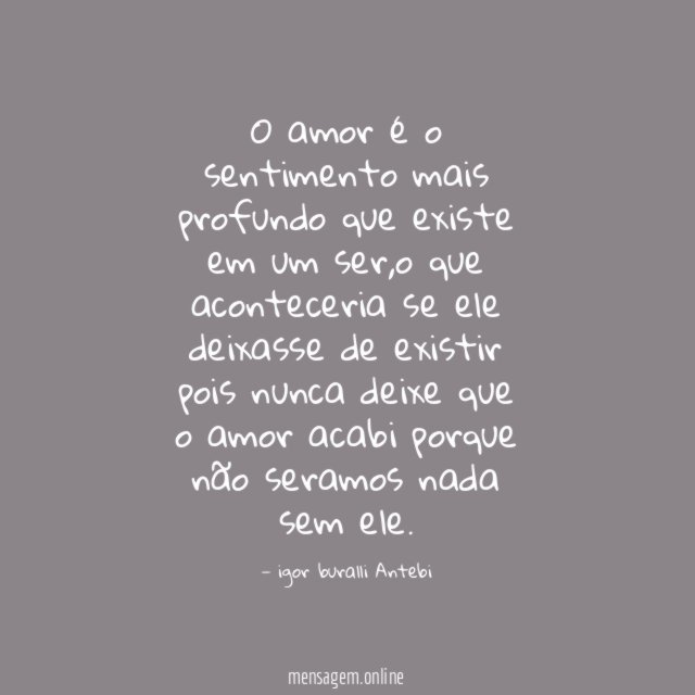 O amor é o sentimento mais profundo que existe em um ser