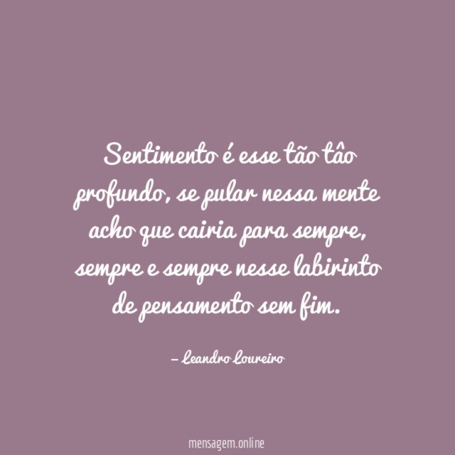 Sentimento é esse tão tâo profundo