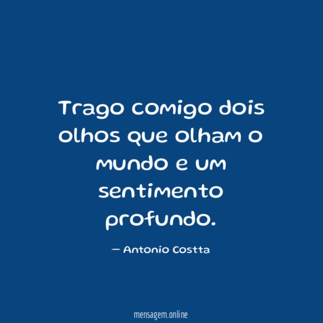 Trago comigo dois olhos que olham o mundo e um sentimento profundo