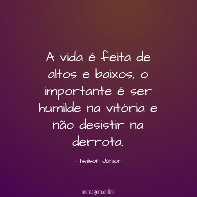 A vida é feita de altos e baixos