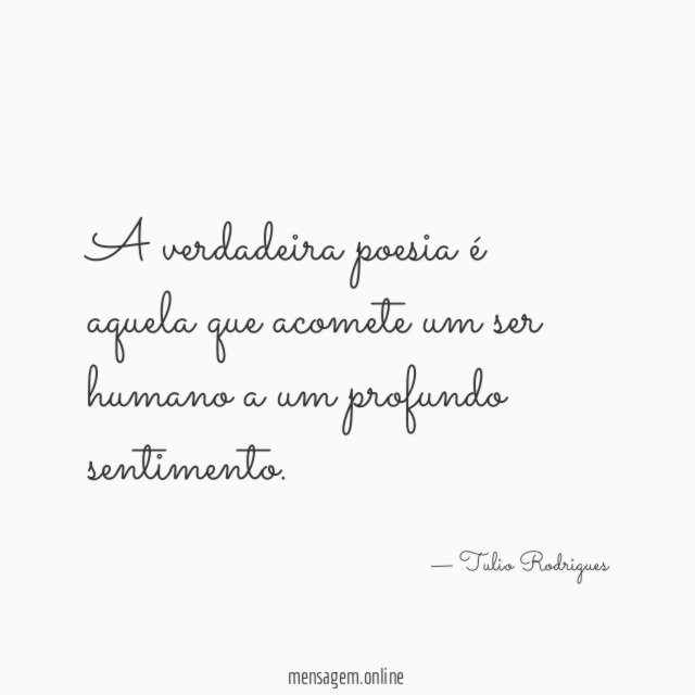 A verdadeira poesia é aquela que acomete um