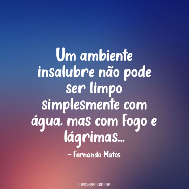 Um ambiente insalubre não pode ser limpo simplesmente com água