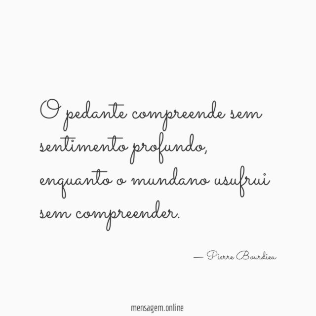 O pedante compreende sem sentimento profundo